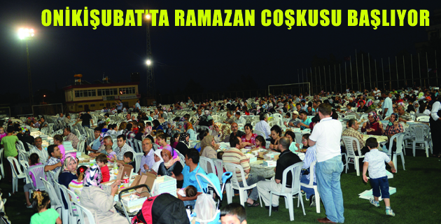 ONİKİŞUBAT’TA RAMAZAN COŞKUSU BAŞLIYOR