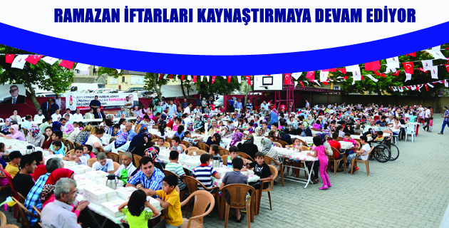RAMAZAN İFTARLARI KAYNAŞTIRMAYA DEVAM EDİYOR