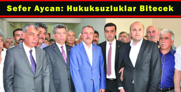 Sefer Aycan: Hukuksuzluklar Bitecek