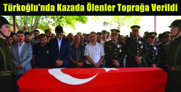 Türkoğlu’da Kazada Ölenler Toprağa Verildi