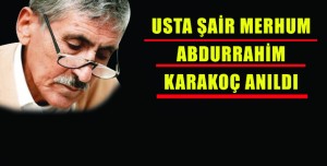 ABDURRAHİM KARAKOÇ ANILDI