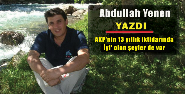 AKP’nin 13 yıllık iktidarında İyi’ olan şeyler de var