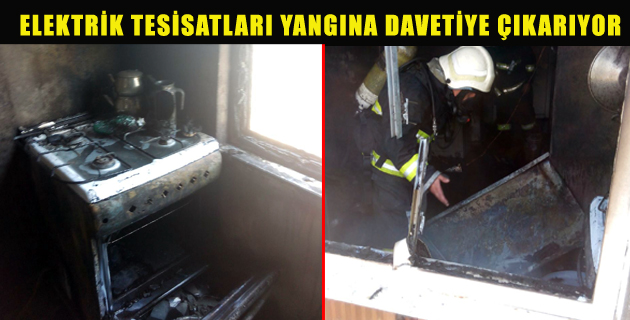 ELEKTRİK TESİSATLARI YANGINA DAVETİYE ÇIKARIYOR