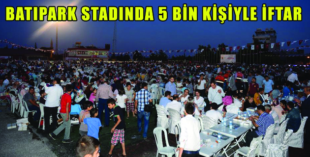 BATIPARK STADINDA 5 BİN KİŞİYLE İFTAR