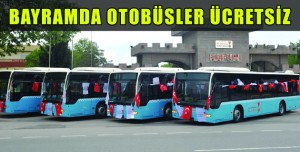 BAYRAMDA OTOBÜSLER ÜCRETSİZ