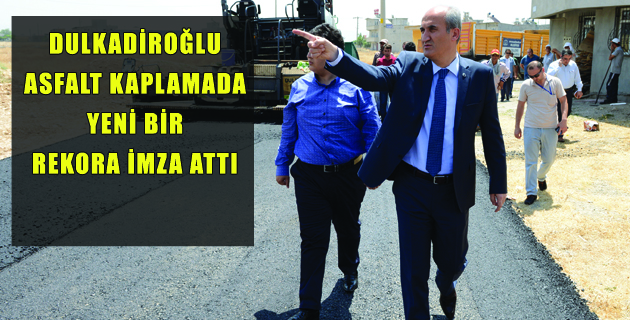 DULKADİROĞLU ASFALT KAPLAMADA YENİ BİR REKORA İMZA ATTI