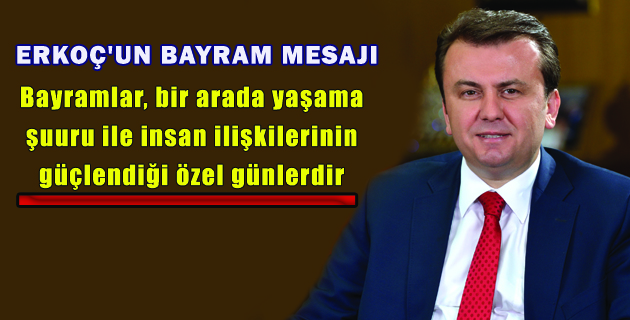 ERKOÇ’UN BAYRAM MESAJI