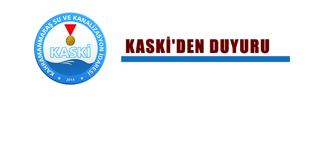 KASKİ’DEN DUYURU