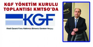 KGF YÖNETİM KURULU TOPLANTISI KMTSO’DA