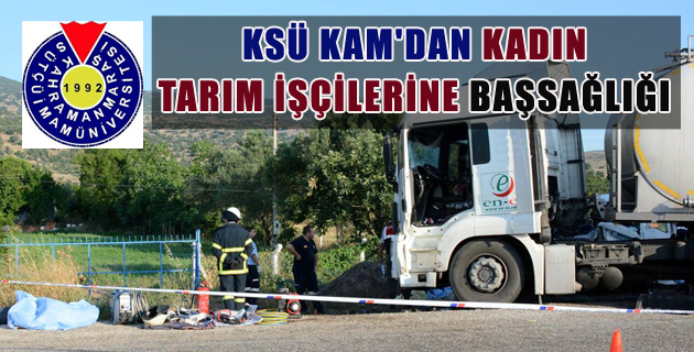 KSÜ KAM’DAN KADIN TARIM İŞÇİLERİNE BAŞSAĞLIĞI