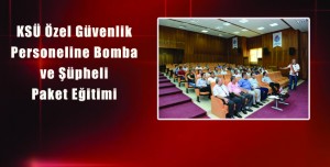 KSÜ’de Bomba ve Şüpheli Paket Eğitimi