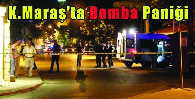 Kahramanmaraş’ta Bomba Paniği