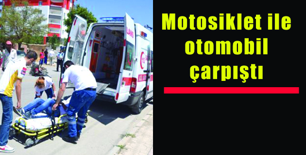 Motosiklet ile otomobil çarpıştı