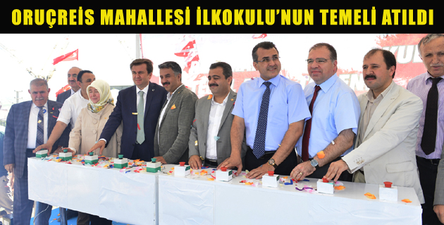 ORUÇREİS MAHALLESİ İLKOKULU’NUN TEMELİ ATILDI