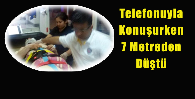 Telefonuyla Konuşurken 7 Metreden Düştü