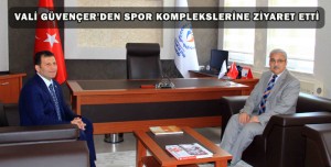 GÜVENÇER SPOR KOMPLEKSLERİNİ ZİYARET ETTİ