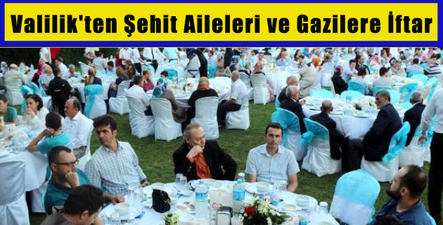 Valilik’ten Şehit Aileleri ve Gazilere İftar