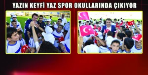 YAZIN KEYFİ YAZ SPOR OKULLARINDA ÇIKIYOR