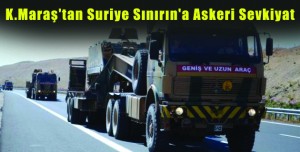 K.Maraş’tan Suriye Sınırın’a Askeri Sevkiyat