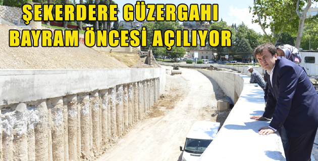 ŞEKERDERE GÜZERGAHI BAYRAM ÖNCESİ AÇILIYOR