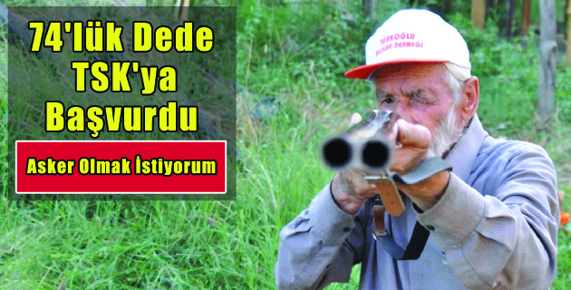 74’lük Dede   TSK’ya  Başvurdu