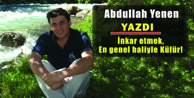 İnkar etmek, en genel haliyle Küfür!