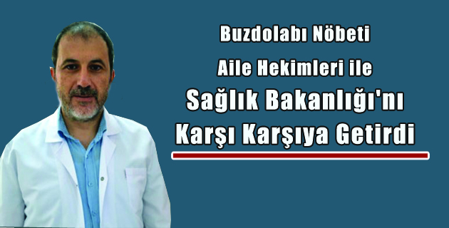 Buzdolabı Nöbeti Aile Hekimleri ile Sağlık Bakanlığı’nı Karşı Karşıya Getirdi