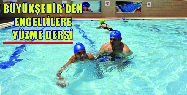 BÜYÜKŞEHİR’DEN ENGELLİLERE YÜZME DERSİ