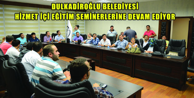 DULKADİROĞLU BELEDİYESİ HİZMET İÇİ EĞİTİM SEMİNERLERİNE DEVAM EDİYOR