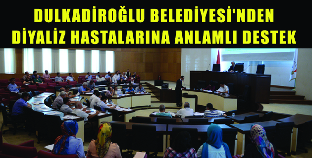 DULKADİROĞLU BELEDİYESİ’NDEN DİYALİZ HASTALARINA ANLAMLI DESTEK