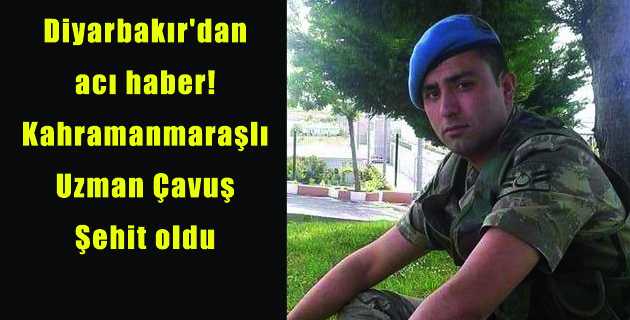 Kahramanmaraşlı Uzman Çavuş Şehit oldu