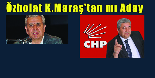 Durdu Özbolat K.Maraş’tan mı Aday