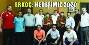 ERKOÇ: “HEDEFİMİZ 2020