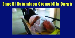 Engelli Vatandaşa Otomobilin Çarpma Anı Güvenlik Kamerasında