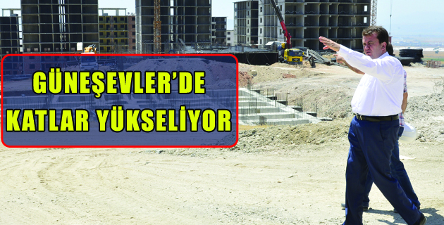 GÜNEŞEVLER’DE  KATLAR YÜKSELİYOR