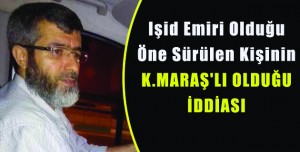 Işid Emiri Olduğu  Öne Sürülen Kişi K.Maraş’lımı ?