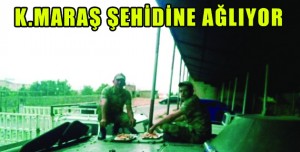 K.MARAŞ ŞEHİDİNE AĞLIYOR