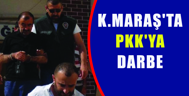 K.MARAŞ’TA PKK’YA DARBE