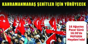 KAHRAMANMARAŞ ŞEHİTLER İÇİN YÜRÜYECEK