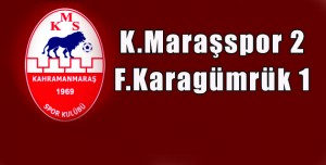 Kahramanmaraşspor 2-1 Fatih Karagümrük