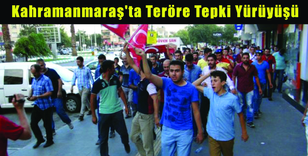 Kahramanmaraş’ta Teröre Tepki Yürüyüşü