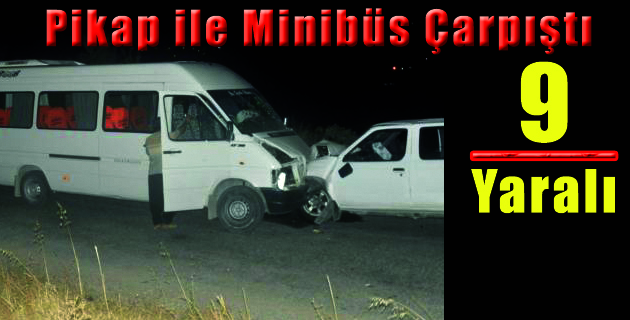 Pikap ile Minibüsün Çarpıştı: 9 Yaralı