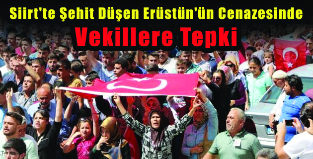 Siirt’te Şehit Düşen Erüstün’ün Cenazesinde Vekillere Tepki