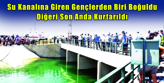 Su Kanalına Giren Gençlerden Biri Boğuldu