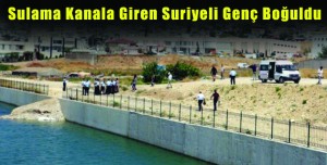 Sulama Kanala Giren Suriyeli Genç Boğuldu