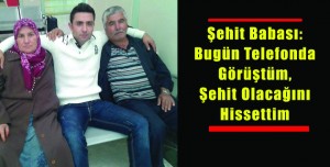 Şehit Babası: Bugün Telefonda Görüştüm, Şehit Olacağını Hissettim