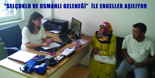 “SELÇUKLU VE OSMANLI GELENEĞİ” İLE ENGELLER AŞILIYOR