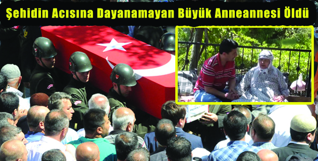 Şehidin Acısına Dayanamayan Büyük Anneannesi Öldü