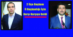 2 İlçe Başkanı İl Başkanlığı İçin Karşı Karşıya Geldi