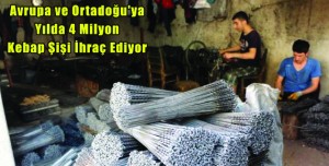 Avrupa ve Ortadoğu’ya Yılda 4 Milyon Kebap Şişi İhraç Ediyor